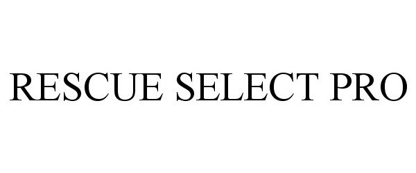 Trademark Logo RESCUE SELECT PRO