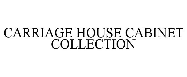  CARRIAGE HOUSE CABINET COLLECTION