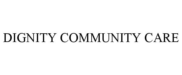 Trademark Logo DIGNITY COMMUNITY CARE