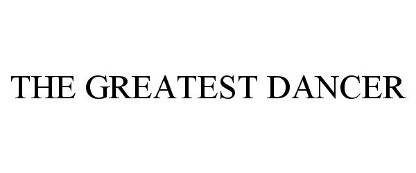 Trademark Logo THE GREATEST DANCER