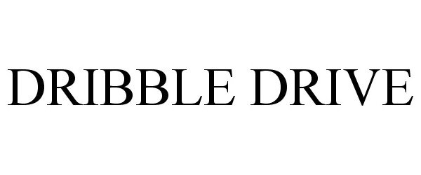 Trademark Logo DRIBBLE DRIVE