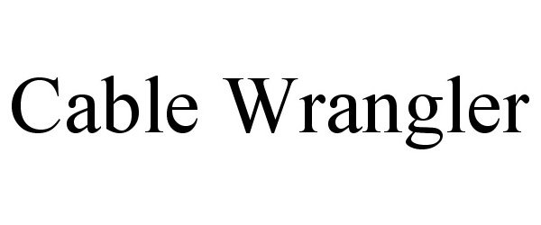 Trademark Logo CABLE WRANGLER