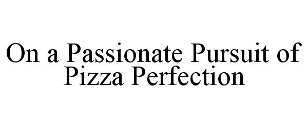  ON A PASSIONATE PURSUIT OF PIZZA PERFECTION