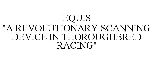  EQUIS &quot;A REVOLUTIONARY SCANNING DEVICE IN THOROUGHBRED RACING&quot;