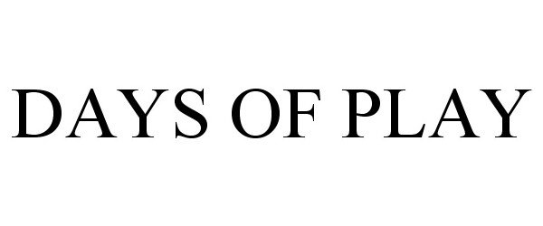 Trademark Logo DAYS OF PLAY