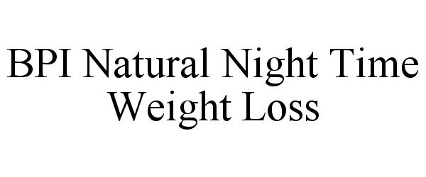  BPI NATURAL NIGHT TIME WEIGHT LOSS