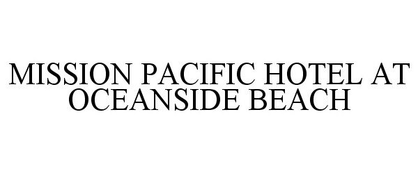  MISSION PACIFIC HOTEL AT OCEANSIDE BEACH