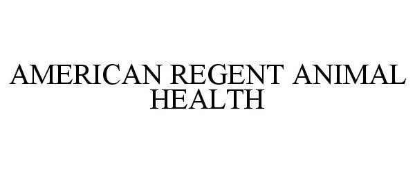 Trademark Logo AMERICAN REGENT ANIMAL HEALTH