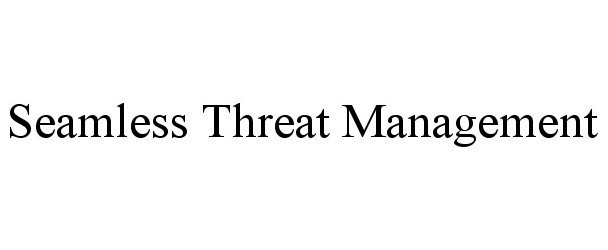  SEAMLESS THREAT MANAGEMENT