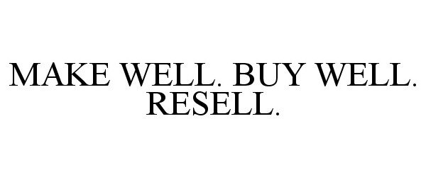  MAKE WELL. BUY WELL. RESELL.