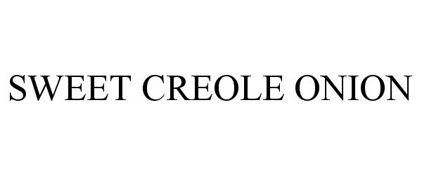 Trademark Logo SWEET CREOLE ONION