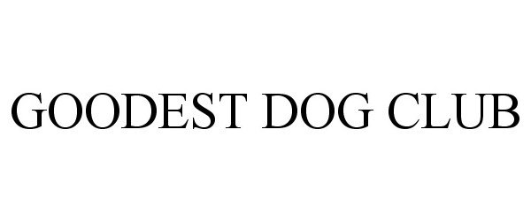 Trademark Logo GOODEST DOG CLUB