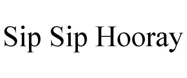 Trademark Logo SIP SIP HOORAY