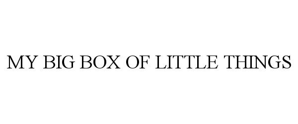 Trademark Logo MY BIG BOX OF LITTLE THINGS