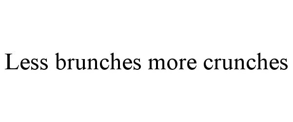  LESS BRUNCHES MORE CRUNCHES