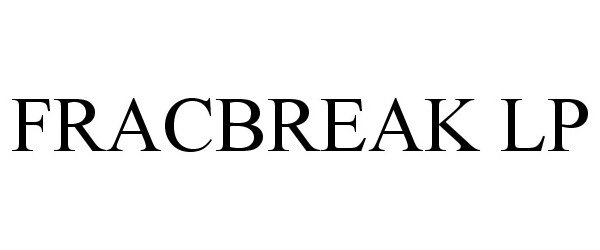 Trademark Logo FRACBREAK LP