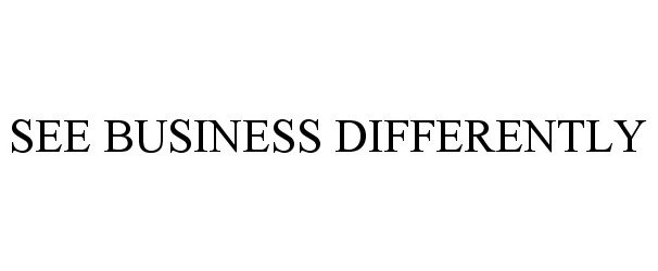  SEE BUSINESS DIFFERENTLY