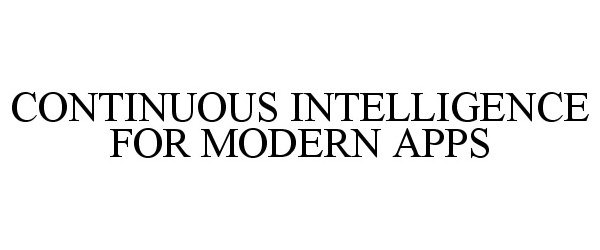  CONTINUOUS INTELLIGENCE FOR MODERN APPS