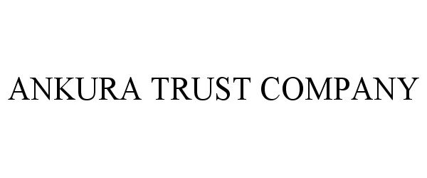 ANKURA TRUST COMPANY