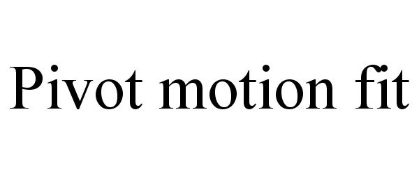 Trademark Logo PIVOT MOTION FIT