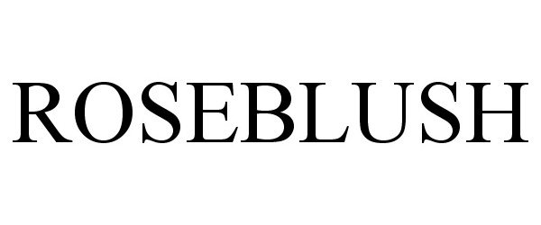 Trademark Logo ROSEBLUSH