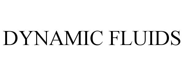 Trademark Logo DYNAMIC FLUIDS