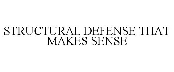 Trademark Logo STRUCTURAL DEFENSE THAT MAKES SENSE