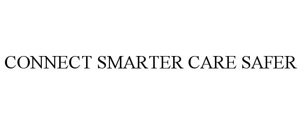 Trademark Logo CONNECT SMARTER CARE SAFER