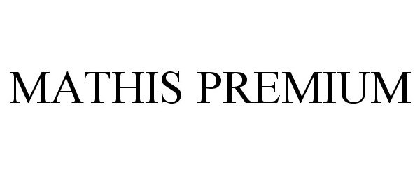 Trademark Logo MATHIS PREMIUM