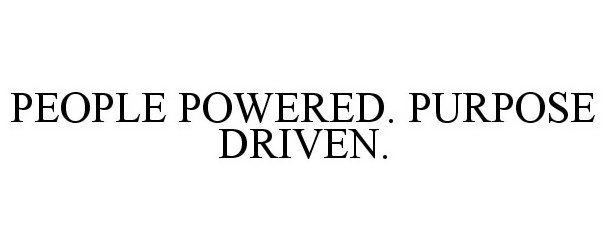  PEOPLE POWERED. PURPOSE DRIVEN.