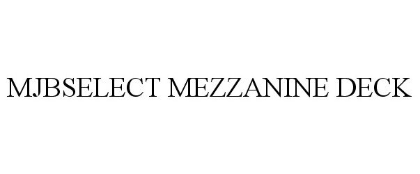 Trademark Logo MJBSELECT MEZZANINE DECK