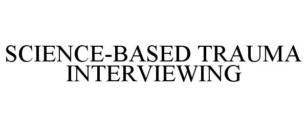 Trademark Logo SCIENCE-BASED TRAUMA INTERVIEWING