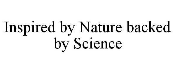  INSPIRED BY NATURE BACKED BY SCIENCE