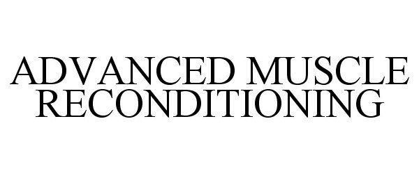 Trademark Logo ADVANCED MUSCLE RECONDITIONING