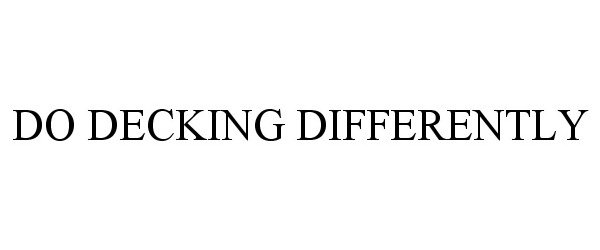 Trademark Logo DO DECKING DIFFERENTLY