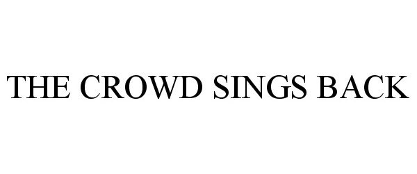 Trademark Logo THE CROWD SINGS BACK