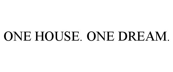 ONE HOUSE. ONE DREAM.