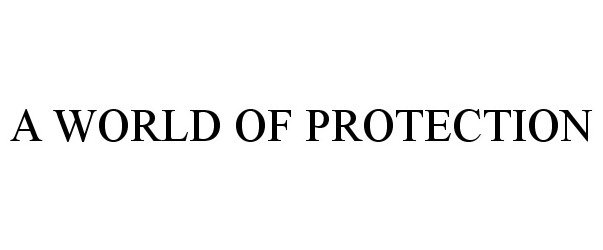 Trademark Logo A WORLD OF PROTECTION