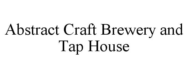 Trademark Logo ABSTRACT CRAFT BREWERY AND TAP HOUSE