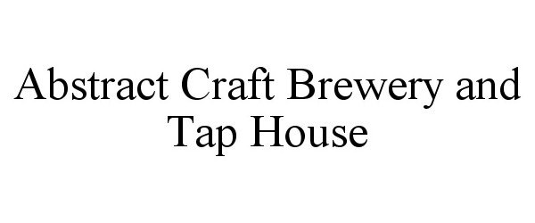 ABSTRACT CRAFT BREWERY AND TAP HOUSE