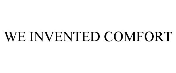 Trademark Logo WE INVENTED COMFORT