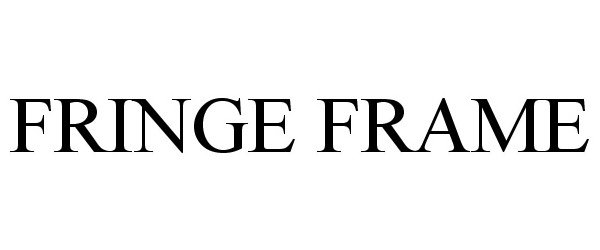  FRINGE FRAME