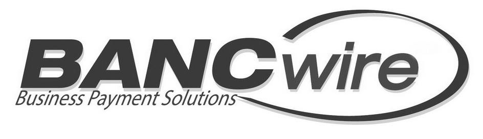  BANCWIRE BUSINESS PAYMENT SOLUTIONS