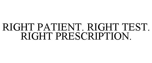  RIGHT PATIENT. RIGHT TEST. RIGHT PRESCRIPTION.