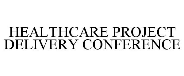 Trademark Logo HEALTHCARE PROJECT DELIVERY CONFERENCE