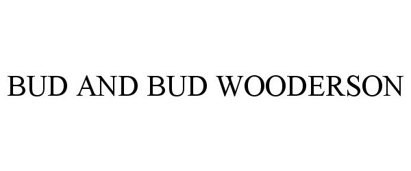 Trademark Logo BUD AND BUD WOODERSON