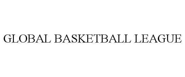 Trademark Logo GLOBAL BASKETBALL LEAGUE