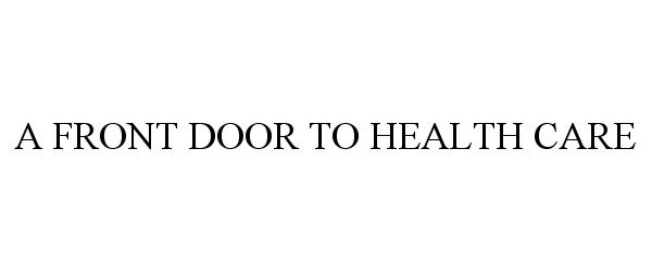  A FRONT DOOR TO HEALTH CARE