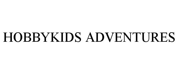 Trademark Logo HOBBYKIDS ADVENTURES