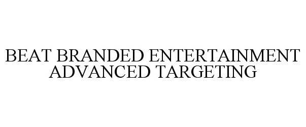 Trademark Logo BEAT BRANDED ENTERTAINMENT ADVANCED TARGETING